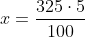 Ejercicios de proporciones y porcentajes x=\frac{325\cdot 5}{100}
